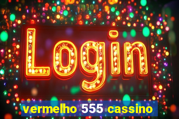 vermelho 555 cassino